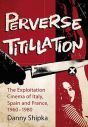 Perverse Titillation:The Exploitation Cinema of Italy, Spain and France, 1960–1980