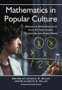 Mathematics in Popular Culture:Essays on Appearances in Film, Fiction, Games, Television and Other Media