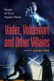 Vader, Voldemort and Other Villains:Essays on Evil in Popular Media