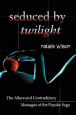 Seduced by Twilight:The Allure and Contradictory Messages of the Popular Saga