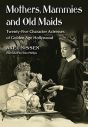 Mothers, Mammies and Old Maids:Twenty-Five Character Actresses of Golden Age Hollywood