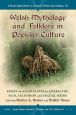 Welsh Mythology and Folklore in Popular Culture:Essays on Adaptations in Literature, Film, Television and Digital Media