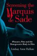 Screening the Marquis de Sade:Pleasure, Pain and the Transgressive Body in Film