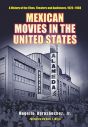 Mexican Movies in the United States:A History of the Films, Theaters and Audiences, 1920–1960