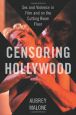 Censoring Hollywood:Sex and Violence in Film and on the Cutting Room Floor