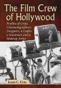 The Film Crew of Hollywood:Profiles of Grips, Cinematographers, Designers, a Gaffer, a Stuntman and a Makeup Artist
