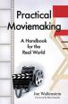 Practical Moviemaking:A Handbook for the Real World