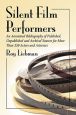 Silent Film Performers:An Annotated Bibliography of Published, Unpublished and Archival Sources for More Than 350 Actors and Actresses