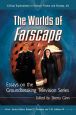 The Worlds of Farscape:Essays on the Groundbreaking Television Series