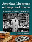 American Literature on Stage and Screen:525 Works and Their Adaptations
