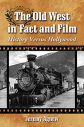 The Old West in Fact and Film:History Versus Hollywood