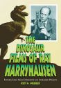 The Dinosaur Films of Ray Harryhausen:Features, Early 16mm Experiments and Unrealized Projects