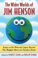 The Wider Worlds of Jim Henson:Essays on His Work and Legacy Beyond The Muppet Show and Sesame Street