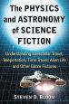 The Physics and Astronomy of Science Fiction:Understanding Interstellar Travel, Teleportation, Time Travel, Alien Life and Other Genre Fixtures