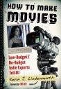How to Make Movies:Low-Budget/No-Budget Indie Experts Tell All