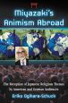 Miyazaki's Animism Abroad:The Reception of Japanese Religious Themes by American and German Audiences