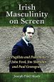 Irish Masculinity on Screen:The Pugilists and Peacemakers of John Ford, Jim Sheridan and Paul Greengrass