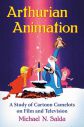 Arthurian Animation:A Study of Cartoon Camelots on Film and Television