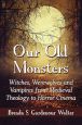 Our Old Monsters:Witches, Werewolves and Vampires from Medieval Theology to Horror Cinema