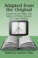 Adapted from the Original:Essays on the Value and Values of Works Remade for a New Medium