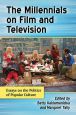 The Millennials on Film and Television:Essays on the Politics of Popular Culture