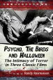 Psycho, The Birds and Halloween:The Intimacy of Terror in Three Classic Films