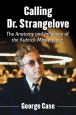 Calling Dr. Strangelove:The Anatomy and Influence of the Kubrick Masterpiece