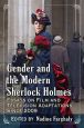 Gender and the Modern Sherlock Holmes:Essays on Film and Television Adaptations Since 2009