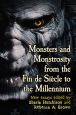 Monsters and Monstrosity from the Fin de Siècle to the Millennium:New Essays