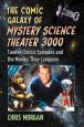 The Comic Galaxy of Mystery Science Theater 3000:Twelve Classic Episodes and the Movies They Lampoon