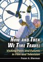 Now and Then We Time Travel:Visiting Pasts and Futures in Film and Television