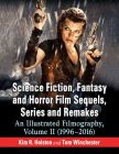 Science Fiction, Fantasy and Horror Film Sequels, Series and Remakes:An Illustrated Filmography, Volume II (1996–2016)