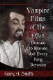 Vampire Films of the 1970s:Dracula to Blacula and Every Fang Between