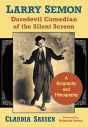 Larry Semon, Daredevil Comedian of the Silent Screen:A Biography and Filmography