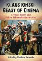 Klaus Kinski, Beast of Cinema:Critical Essays and Fellow Filmmaker Interviews