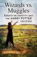 Wizards vs. Muggles:Essays on Identity and the Harry Potter Universe