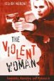 The Violent Woman:Femininity, Narrative, and Violence in Contemporary American Cinema