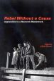 Rebel Without a Cause:Approaches to a Maverick Masterwork