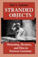 Stranded Objects:Mourning, Memory, and Film in Postwar Germany