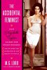 The Accidental Feminist:How Elizabeth Taylor Raised Our Consciousness and We Were Too Distracted by Her Beauty to Notice