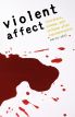 Violent Affect:Literature, Cinema, and Critique after Representation