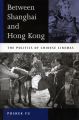 Between Shanghai and Hong Kong:The Politics of Chinese Cinemas