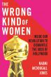 The Wrong Kind of Women:Inside Our Revolution to Dismantle the Gods of Hollywood