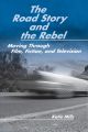 The Road Story and the Rebel:Moving Through Film, Fiction, and Television