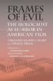 Frames of Evil:The Holocaust as Horror in American Film