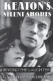 Keaton's Silent Shorts:Beyond the Laughter