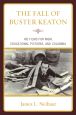 The Fall of Buster Keaton:His Films for MGM, Educational Pictures, and Columbia