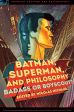 Batman, Superman, and Philosophy:Badass or Boyscout?