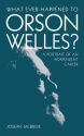What Ever Happened to Orson Welles?:A Portrait of an Independent Career
