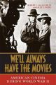 We'll Always Have the Movies:American Cinema During World War II
